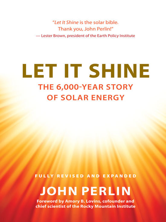 From John Perlin, "Let It Shine" illustrates that humanity has been utilizing solar energy for thousands of years, from winter gardening and indoor horticulture to creating portable hot-boxes.